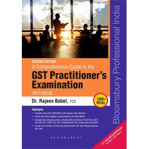 Bloomsbury's A Comprehensive Guide to the GST Practitioner's Examination with MCQs by Dr. Rajeev Babel